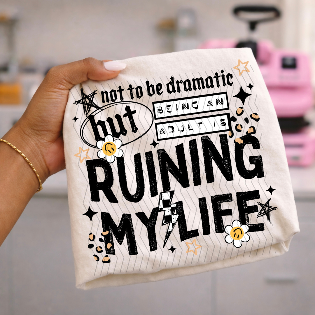 Being An Adult Is Ruining My Life DTF