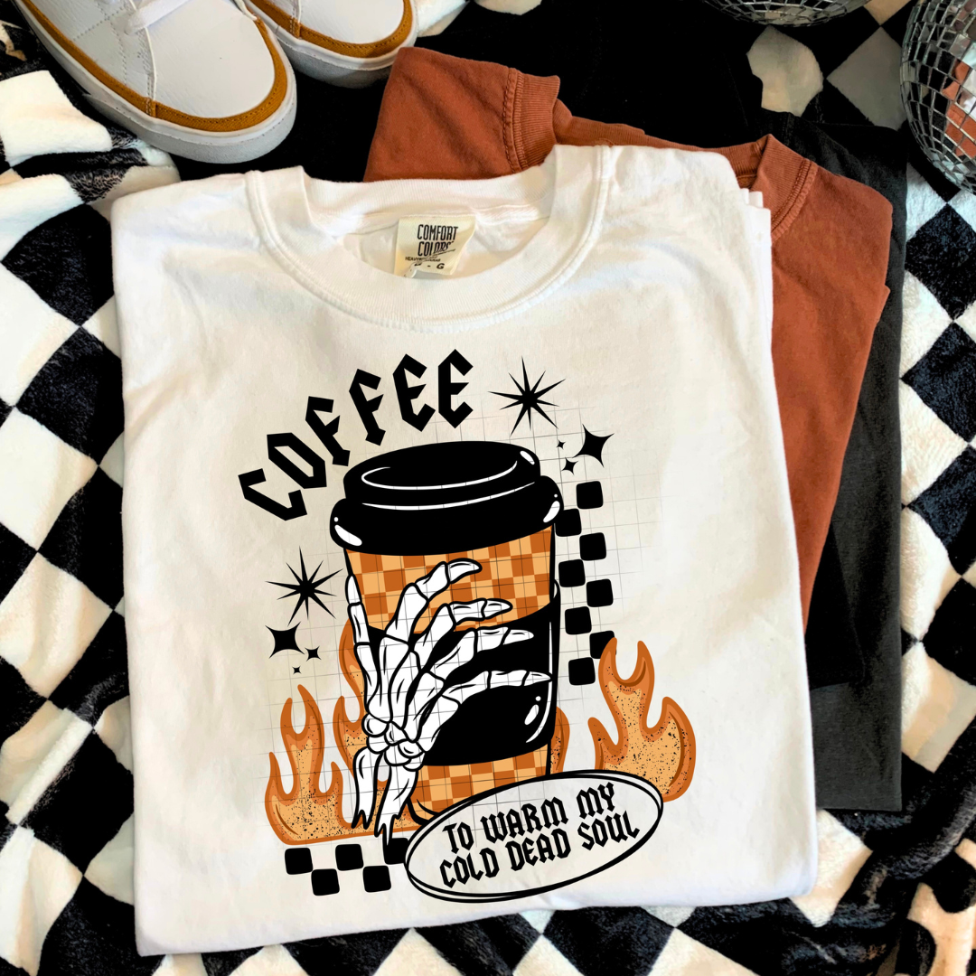 Coffee To Warm My Cold Dead Soul DTF