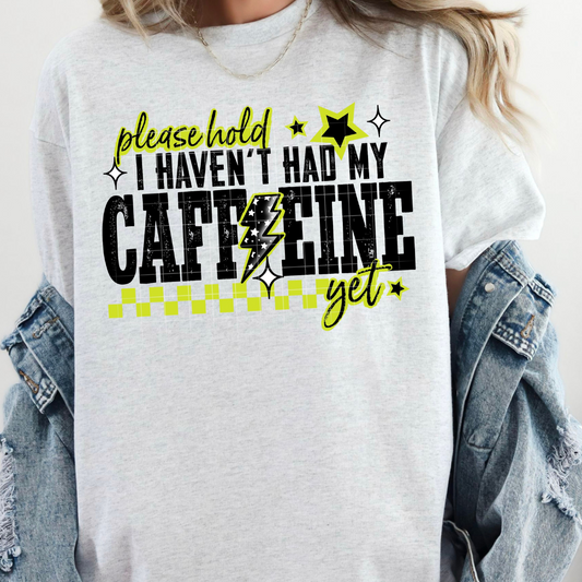 Please Hold I Haven't Had My Caffeine Yet DTF