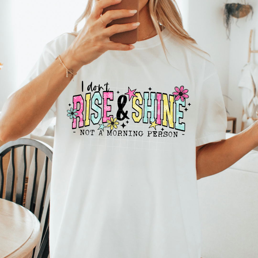 I Don't Rise & Shine DTF