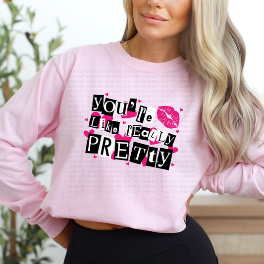 You're Like Really Pretty DTF