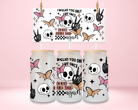 I'm Glad You Only Live Once UVDTF Wrap