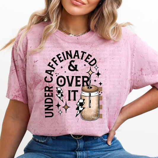 Under Caffeinated and Over It DTF