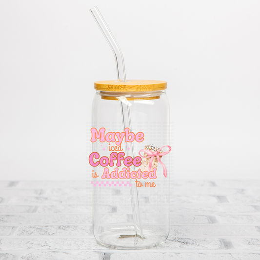 Maybe Iced Coffee Is Addicted To Me UVDTF Decal