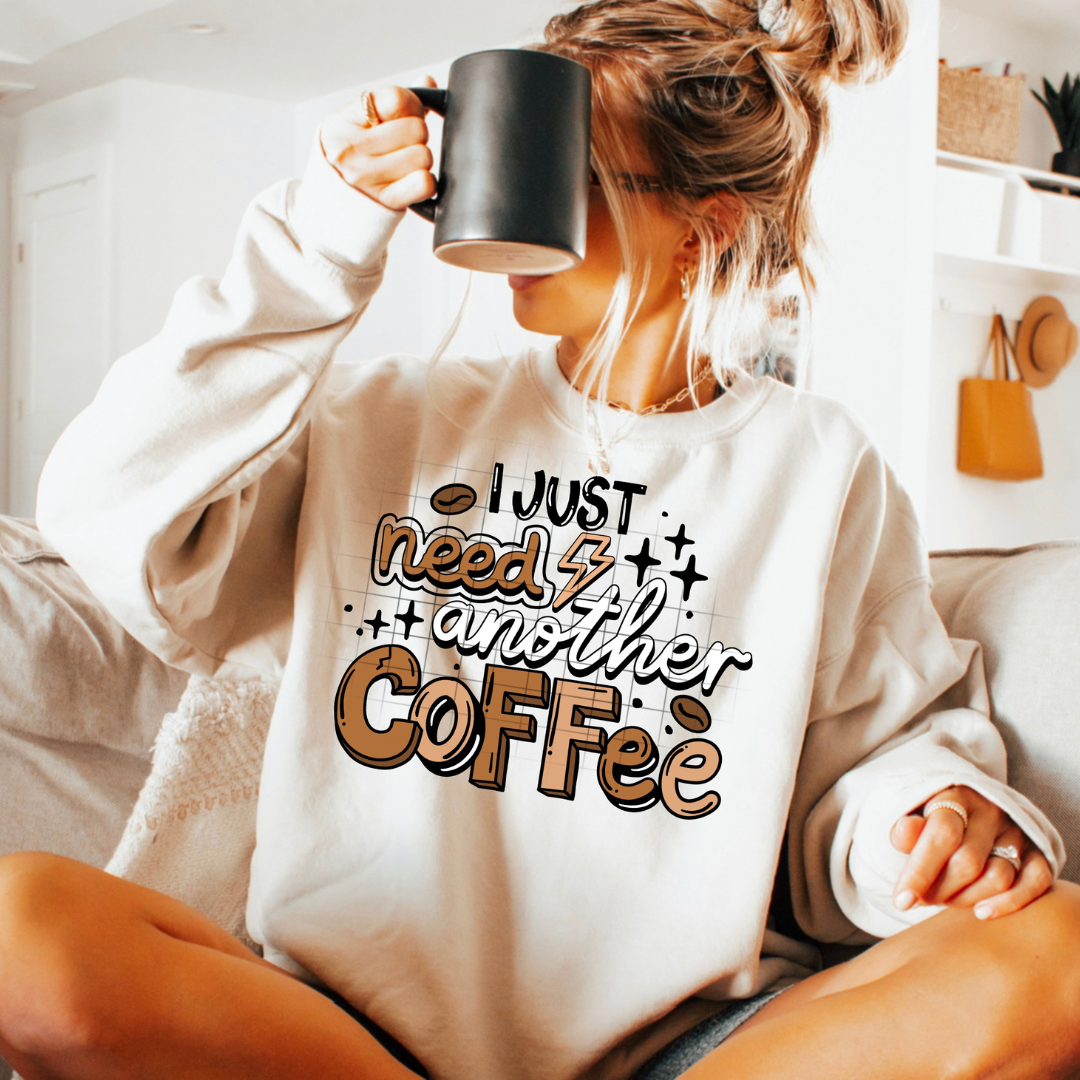 I Just Need Another Coffee DTF