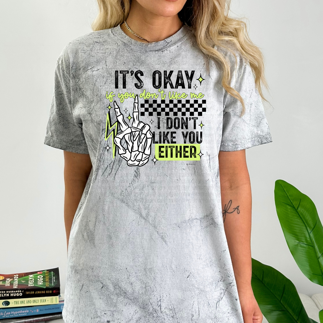 It's Okay I Don't Like You Either DTF